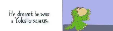 Yoks dreamt he was a a Yoksaurus (baby horse in a dinosaur costume)